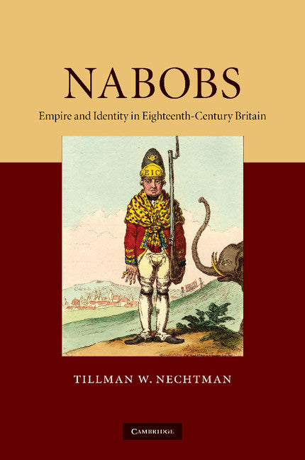 Nabobs; Empire and Identity in Eighteenth-Century Britain (Paperback / softback) 9781107671041