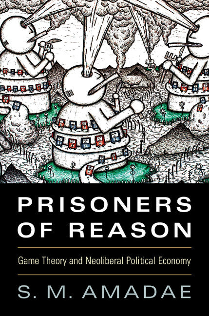 Prisoners of Reason; Game Theory and Neoliberal Political Economy (Paperback / softback) 9781107671195