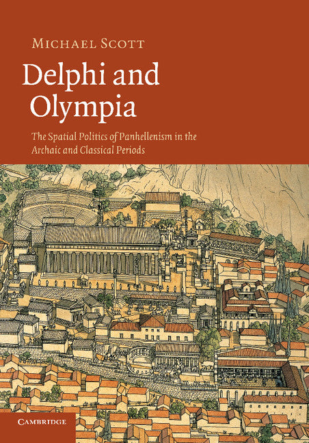 Delphi and Olympia; The Spatial Politics of Panhellenism in the Archaic and Classical Periods (Paperback / softback) 9781107671287