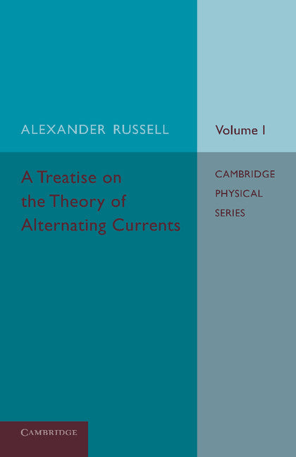 A Treatise on the Theory of Alternating Currents: Volume 1 (Paperback / softback) 9781107671331