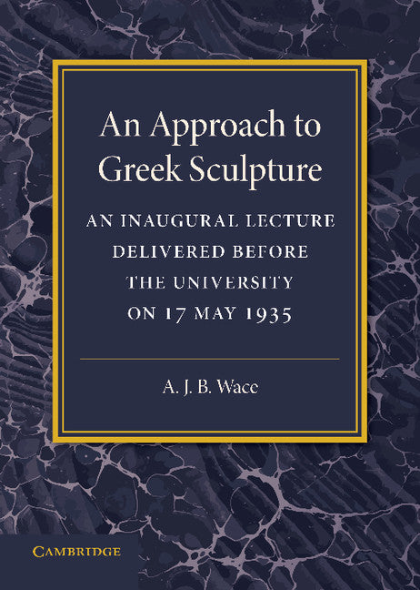 An Approach to Greek Sculpture; An Inaugural Lecture (Paperback / softback) 9781107672123