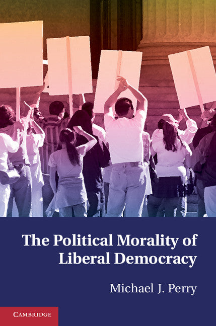 The Political Morality of Liberal Democracy (Paperback / softback) 9781107672383