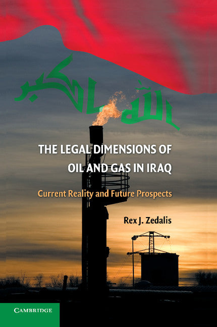 The Legal Dimensions of Oil and Gas in Iraq; Current Reality and Future Prospects (Paperback / softback) 9781107672482