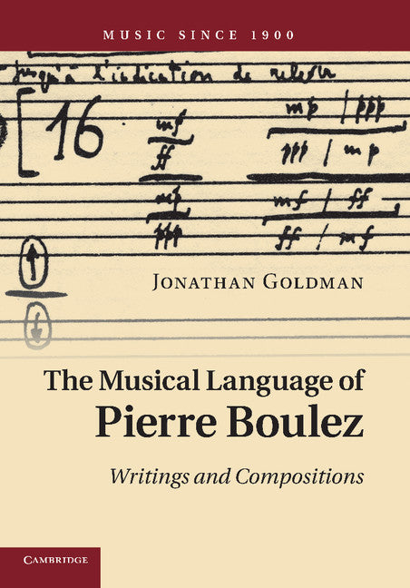 The Musical Language of Pierre Boulez; Writings and Compositions (Paperback / softback) 9781107673205