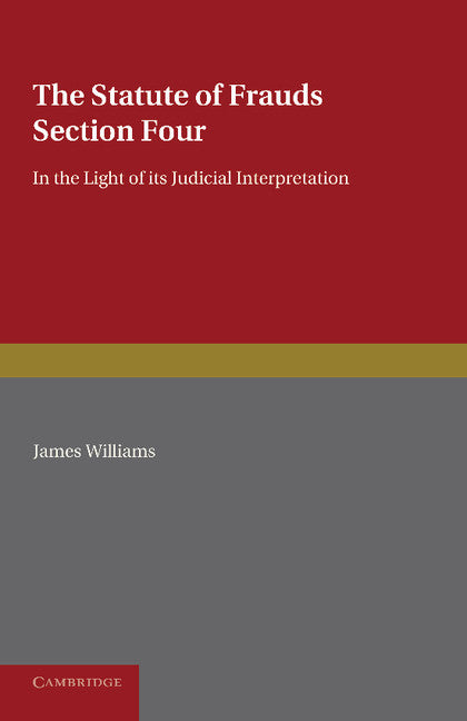 The Statute of Frauds Section Four; In the Light of its Judicial Interpretation (Paperback / softback) 9781107673779