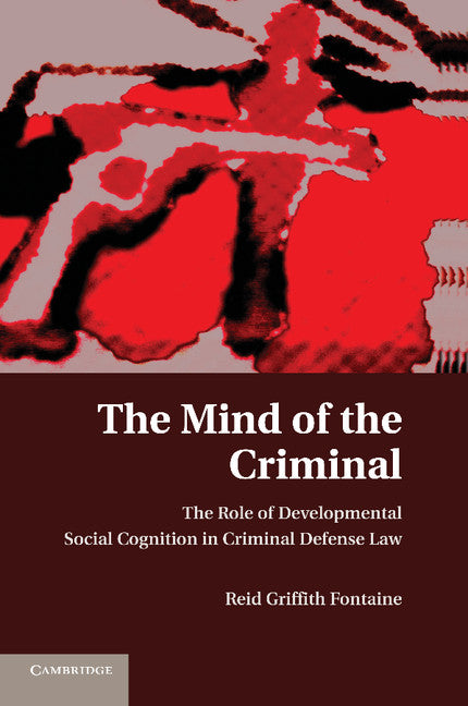 The Mind of the Criminal; The Role of Developmental Social Cognition in Criminal Defense Law (Paperback / softback) 9781107673854