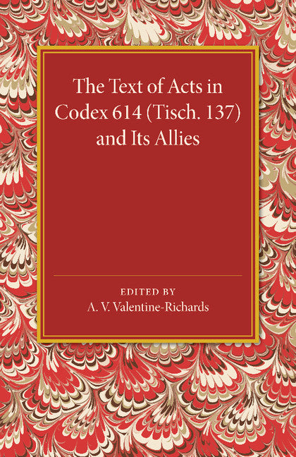 The Text of Acts in Codex 614 (Tisch. 137) and its Allies (Paperback / softback) 9781107674660