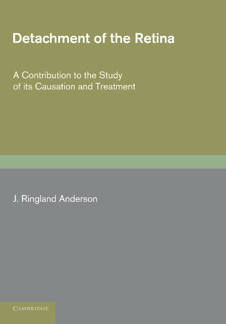 Detachment of the Retina; A Contribution to the Study of its Causation and Treatment (Paperback / softback) 9781107674981