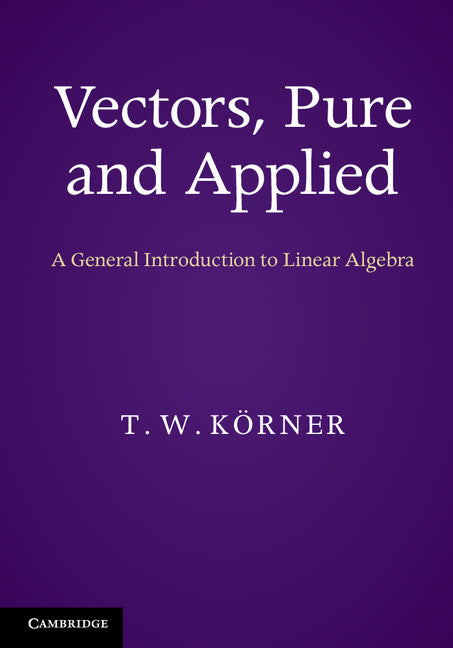 Vectors, Pure and Applied; A General Introduction to Linear Algebra (Paperback / softback) 9781107675223