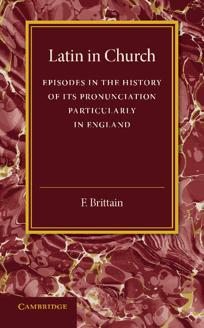 Latin in Church; Episodes in the History of its Pronunciation, Particularly in England (Paperback / softback) 9781107675230