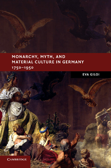 Monarchy, Myth, and Material Culture in Germany 1750–1950 (Paperback / softback) 9781107675407
