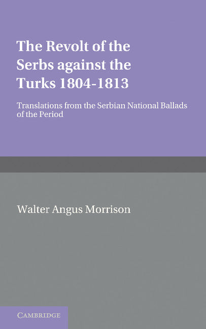The Revolt of the Serbs against the Turks; (1804–1813) (Paperback / softback) 9781107676060