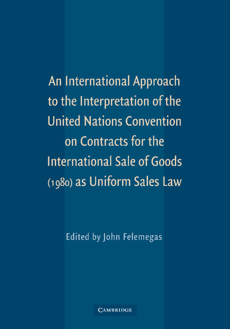 An International Approach to the Interpretation of the United Nations Convention on Contracts for the International Sale of Goods (1980) as Uniform Sales Law (Paperback / softback) 9781107676565