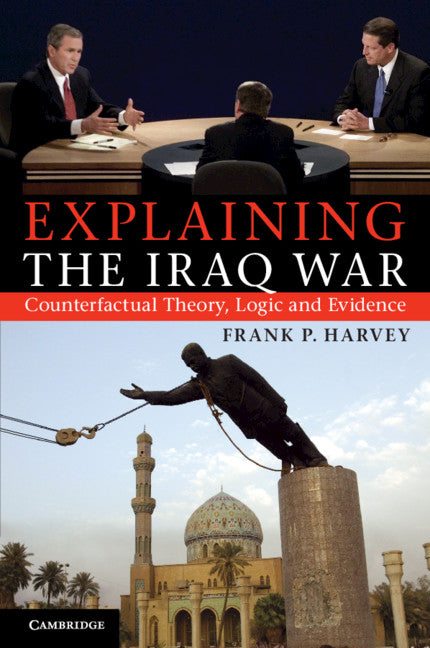 Explaining the Iraq War; Counterfactual Theory, Logic and Evidence (Paperback / softback) 9781107676589