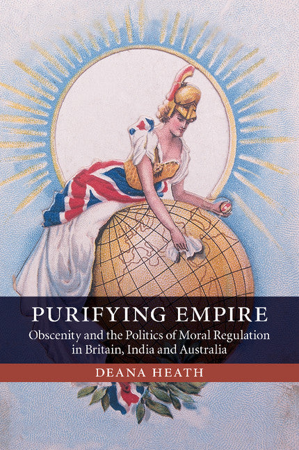 Purifying Empire; Obscenity and the Politics of Moral Regulation in Britain, India and Australia (Paperback / softback) 9781107676596