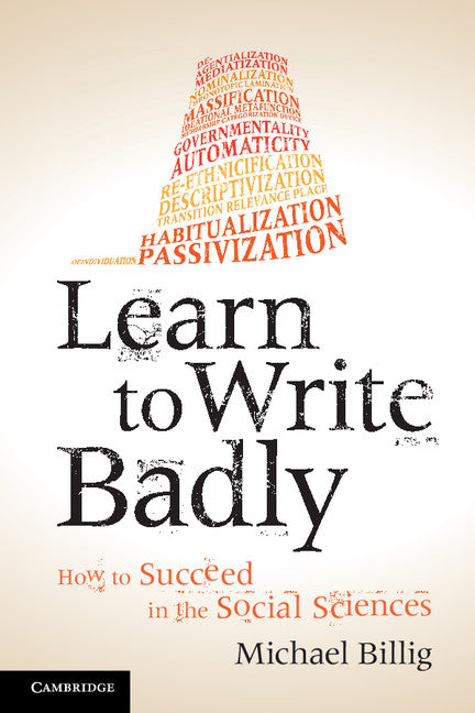 Learn to Write Badly; How to Succeed in the Social Sciences (Paperback / softback) 9781107676985