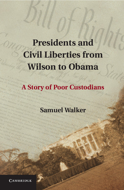 Presidents and Civil Liberties from Wilson to Obama; A Story of Poor Custodians (Paperback / softback) 9781107677081