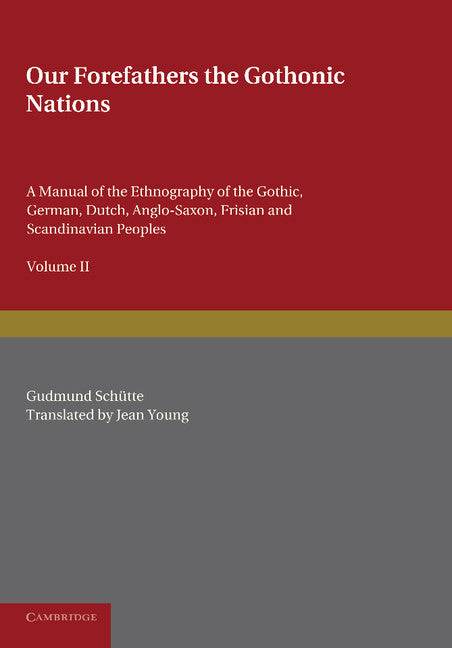 Our Forefathers: The Gothonic Nations: Volume 2; A Manual of the Ethnography of the Gothic, German, Dutch, Anglo-Saxon, Frisian and Scandinavian Peoples (Paperback / softback) 9781107677234