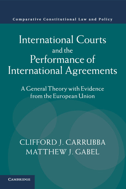 International Courts and the Performance of International Agreements; A General Theory with Evidence from the European Union (Paperback / softback) 9781107677265