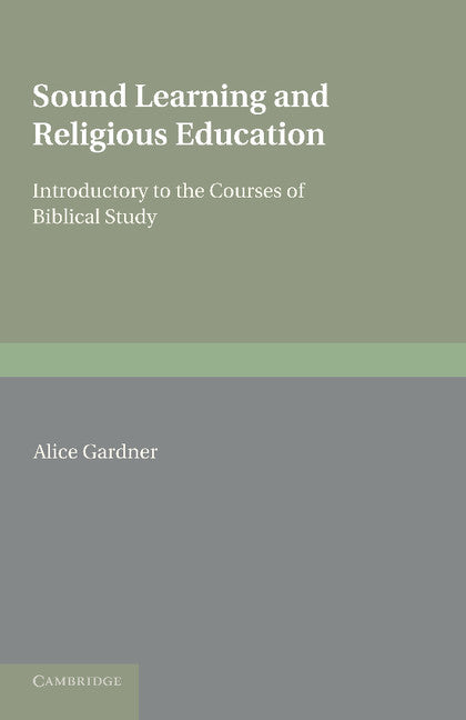 Sound Learning and Religious Education; Lecture Delivered at the King's College Women's Department, October 5th. 1904, Introductory to the Courses of Biblical Study (Paperback / softback) 9781107677920