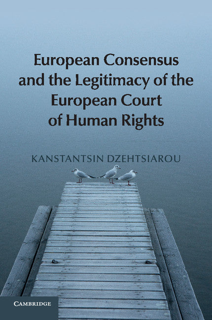 European Consensus and the Legitimacy of the European Court of Human Rights (Paperback / softback) 9781107678019