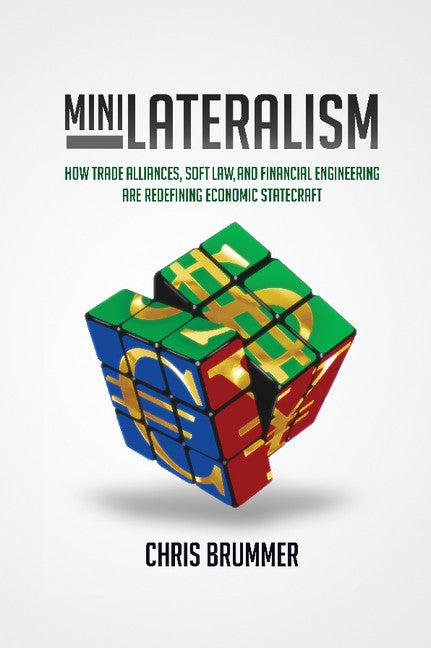 Minilateralism; How Trade Alliances, Soft Law and Financial Engineering are Redefining Economic Statecraft (Paperback / softback) 9781107678569