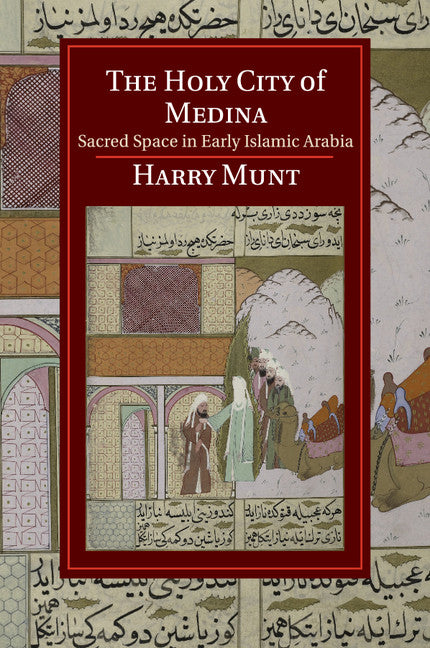 The Holy City of Medina; Sacred Space in Early Islamic Arabia (Paperback / softback) 9781107678958