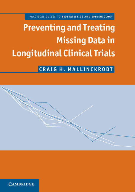 Preventing and Treating Missing Data in Longitudinal Clinical Trials; A Practical Guide (Paperback / softback) 9781107679153