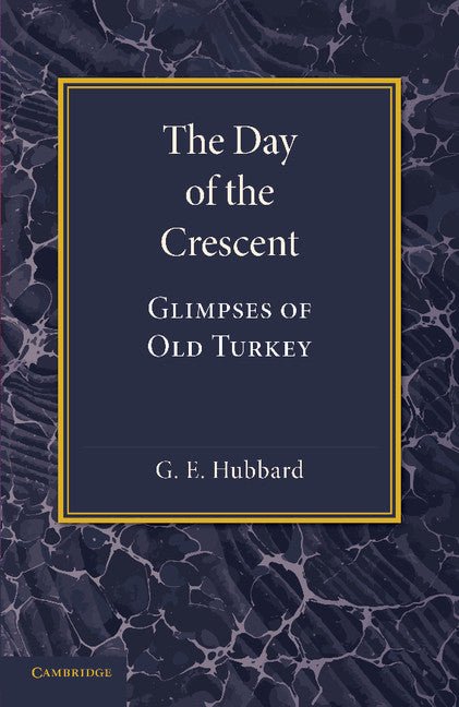 The Day of the Crescent; Glimpses of Old Turkey (Paperback / softback) 9781107679290