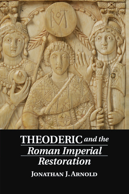 Theoderic and the Roman Imperial Restoration (Paperback / softback) 9781107679474