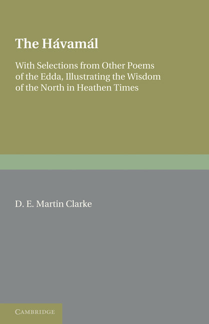 The Hávamál; With Selections from Other Poems of The Edda, Illustrating the Wisdom of the North in Heathen Times (Paperback / softback) 9781107679764