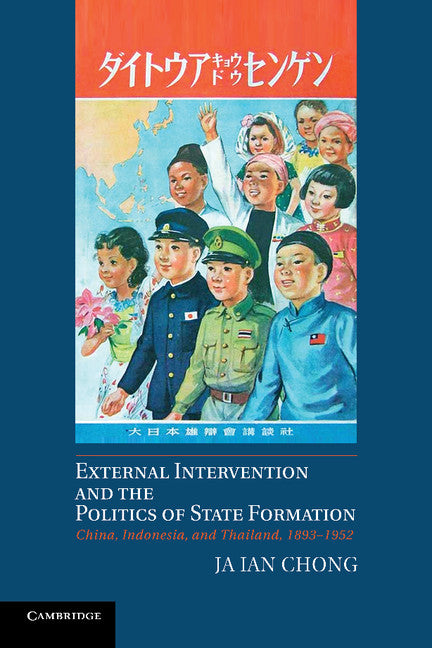 External Intervention and the Politics of State Formation; China, Indonesia, and Thailand, 1893–1952 (Paperback / softback) 9781107679788