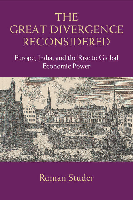 The Great Divergence Reconsidered; Europe, India, and the Rise to Global Economic Power (Paperback / softback) 9781107679979