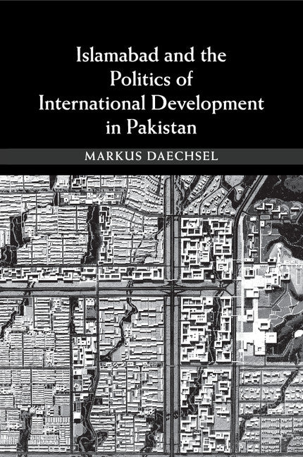 Islamabad and the Politics of International Development in Pakistan (Paperback / softback) 9781107679993