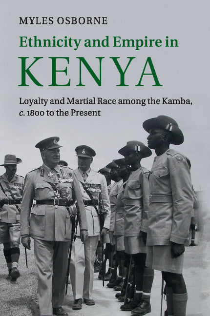 Ethnicity and Empire in Kenya; Loyalty and Martial Race among the Kamba, c.1800 to the Present (Paperback / softback) 9781107680524