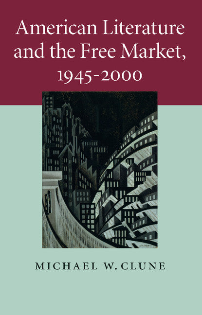 American Literature and the Free Market, 1945–2000 (Paperback / softback) 9781107680654