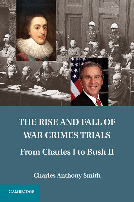 The Rise and Fall of War Crimes Trials; From Charles I to Bush II (Paperback / softback) 9781107680715