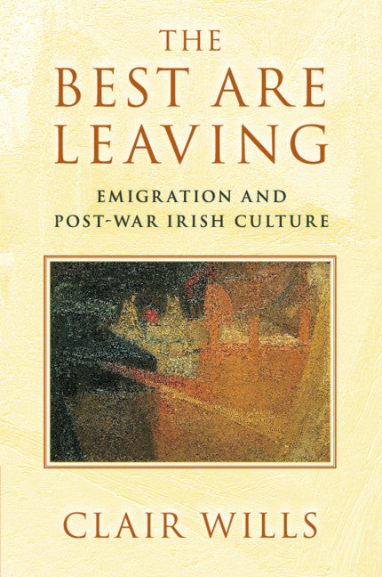 The Best Are Leaving; Emigration and Post-War Irish Culture (Paperback / softback) 9781107680876
