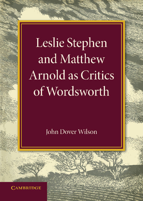 Leslie Stephen and Matthew Arnold as Critics of Wordsworth; Leslie Stephen Lecture 1939 (Paperback / softback) 9781107681330