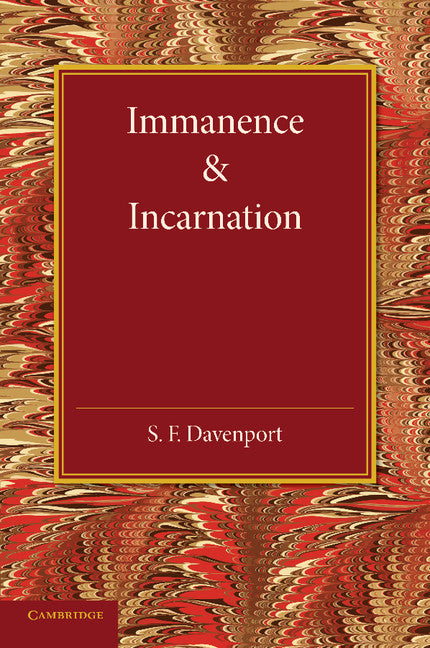Immanence and Incarnation; Being the Norrisian Prize Essay in the University of Cambridge for the Year 1924 (Paperback / softback) 9781107681798