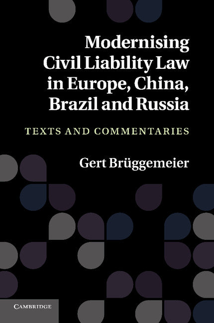 Modernising Civil Liability Law in Europe, China, Brazil and Russia; Texts and Commentaries (Paperback / softback) 9781107682061