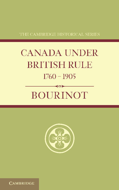 Canada under British Rule 1760–1905 (Paperback / softback) 9781107682221