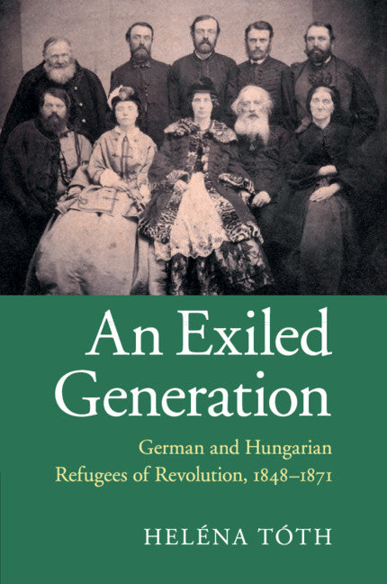 An Exiled Generation; German and Hungarian Refugees of Revolution, 1848–1871 (Paperback / softback) 9781107682290