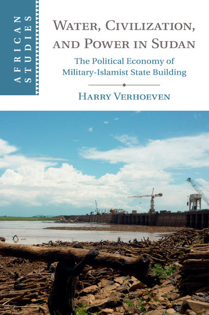 Water, Civilisation and Power in Sudan; The Political Economy of Military-Islamist State Building (Paperback / softback) 9781107682689