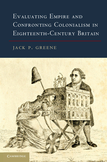 Evaluating Empire and Confronting Colonialism in Eighteenth-Century Britain (Paperback / softback) 9781107682986