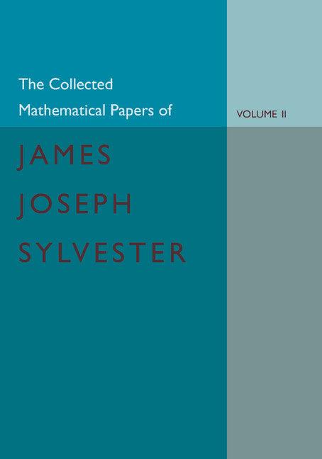 The Collected Mathematical Papers of James Joseph Sylvester: Volume 2, 1854–1873 (Paperback / softback) 9781107683297