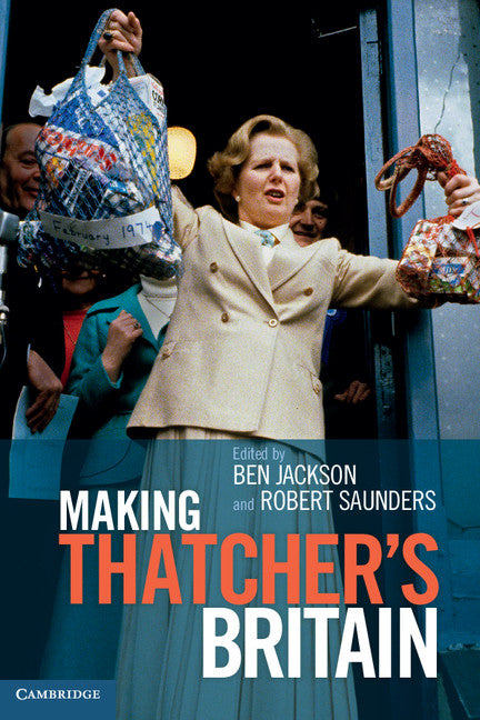 Making Thatcher's Britain (Paperback / softback) 9781107683372