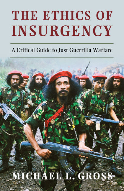 The Ethics of Insurgency; A Critical Guide to Just Guerrilla Warfare (Paperback / softback) 9781107684645