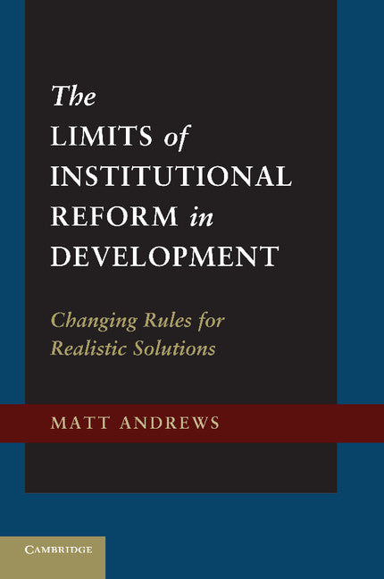 The Limits of Institutional Reform in Development; Changing Rules for Realistic Solutions (Paperback / softback) 9781107684881