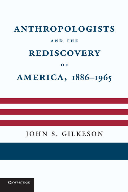 Anthropologists and the Rediscovery of America, 1886–1965 (Paperback / softback) 9781107685765